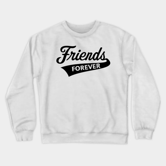 Friends Forever (Friendship / Best Buddies / Black) Crewneck Sweatshirt by MrFaulbaum